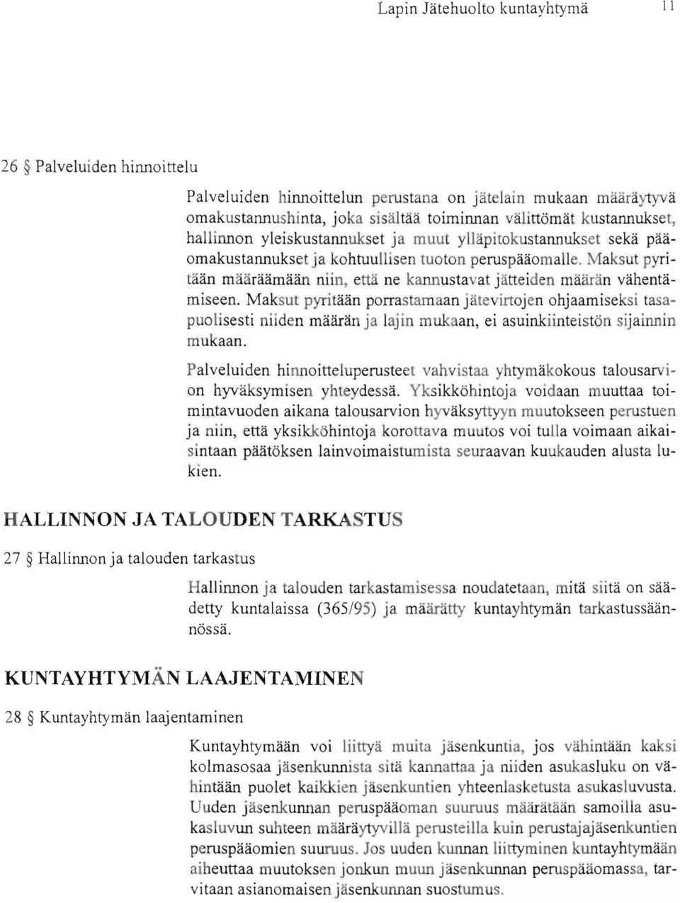 Maksut pyritään porrastarnaan jäte irtojen ohjaamiseksi tasapuolisesti niid n määrän ja lajin mukaan, ei asuinkiinteistön sijainnin mukaan.