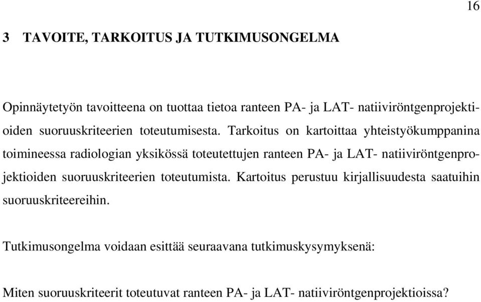 Tarkoitus on kartoittaa yhteistyökumppanina toimineessa radiologian yksikössä toteutettujen ranteen PA- ja LAT-