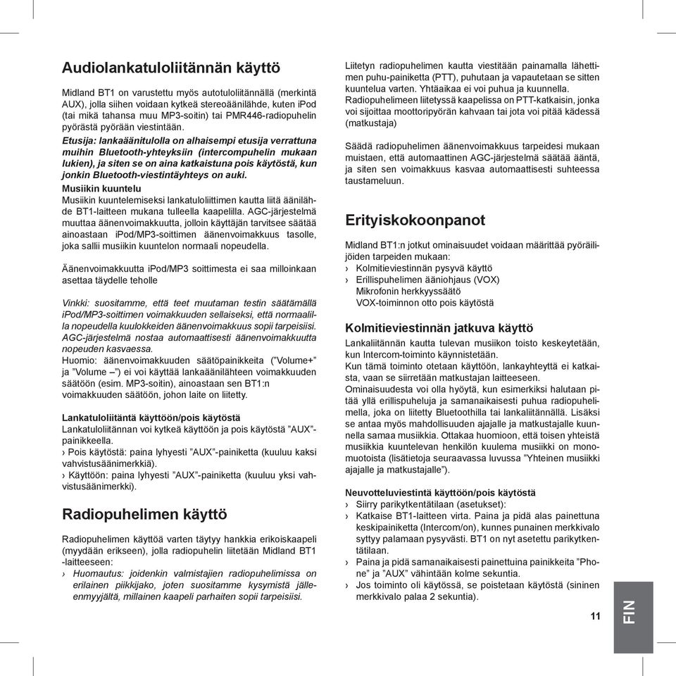 Etusija: lankaäänitulolla on alhaisempi etusija verrattuna muihin Bluetooth-yhteyksiin (intercompuhelin mukaan lukien), ja siten se on aina katkaistuna pois käytöstä, kun jonkin