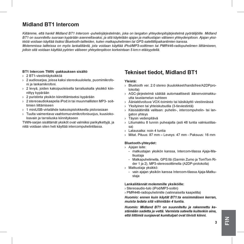 Ajajan yksikköä voidaan käyttää lisäksi Bluetooth-laitteiden, kuten matkapuhelimien tai GPS-satelliittipaikantimien kanssa.