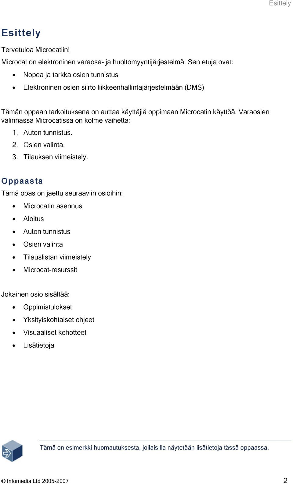 Varaosien valinnassa Microcatissa on kolme vaihetta: 1. Auton tunnistus. 2. Osien valinta. 3. Tilauksen viimeistely.