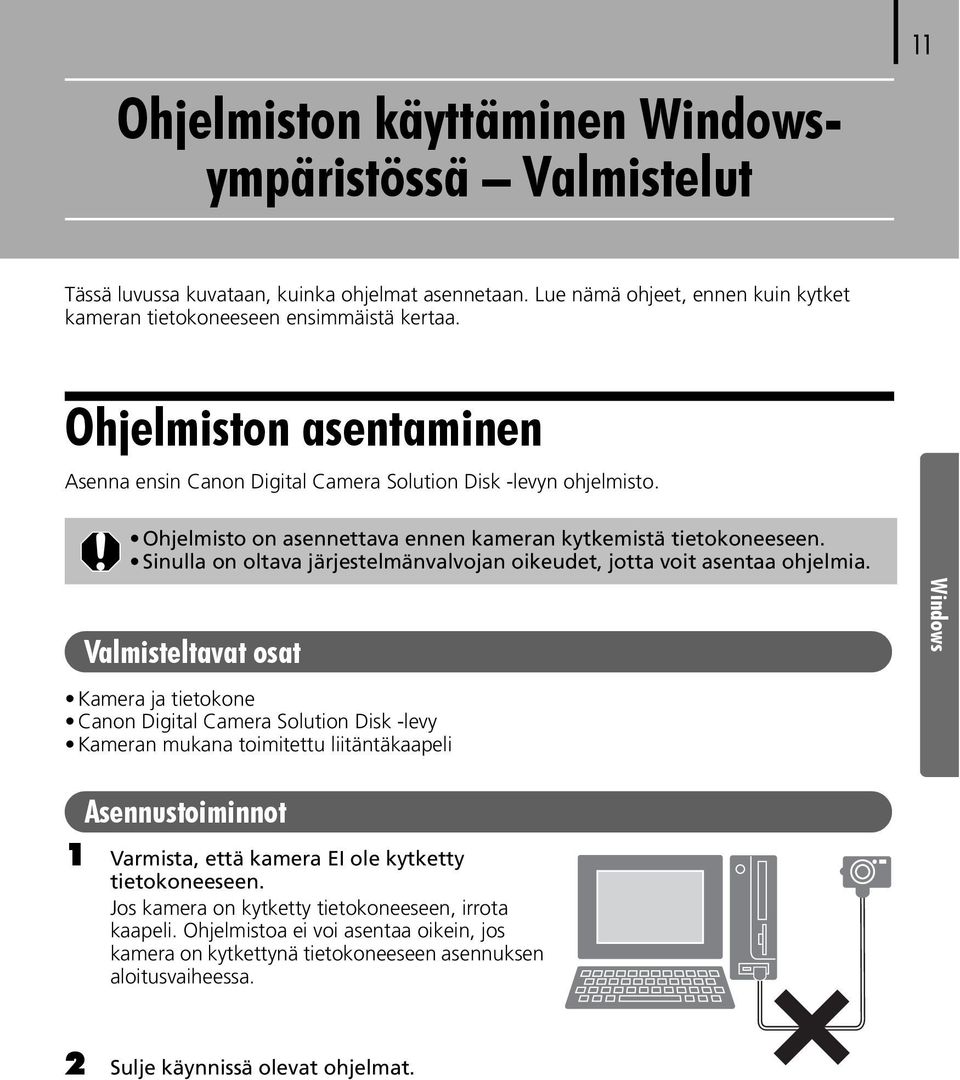 Sinulla on oltava järjestelmänvalvojan oikeudet, jotta voit asentaa ohjelmia.