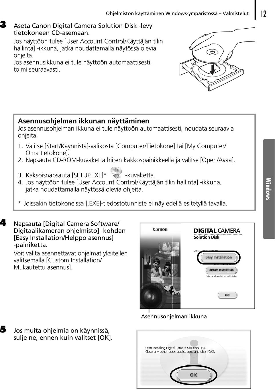 Ohjelmiston käyttäminen Windows-ympäristössä Valmistelut 12 Asennusohjelman ikkunan näyttäminen Jos asennusohjelman ikkuna ei tule näyttöön automaattisesti, noudata seuraavia ohjeita. 1. Valitse [Start/Käynnistä]-valikosta [Computer/Tietokone] tai [My Computer/ Oma tietokone].