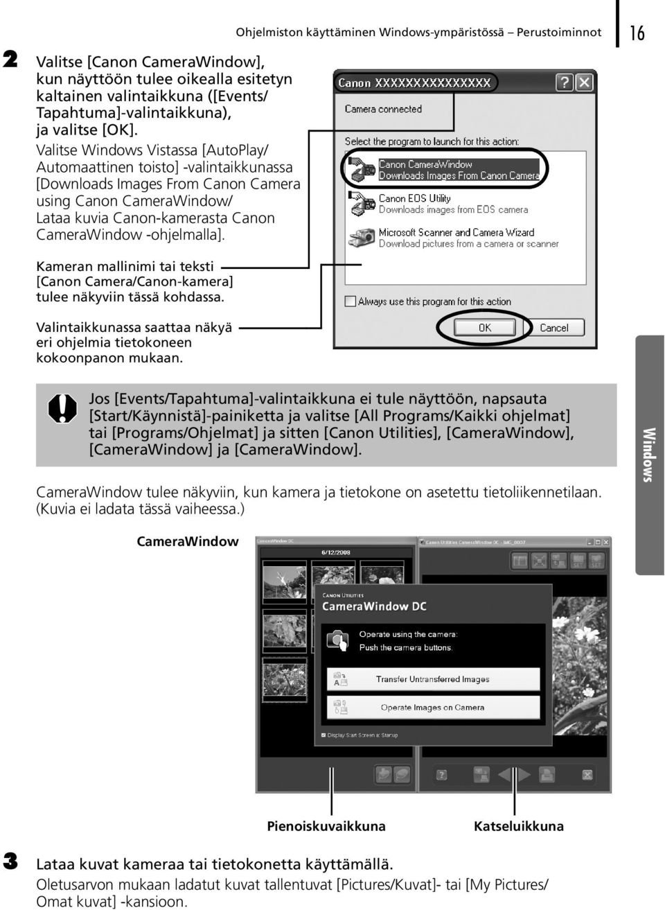 Kameran mallinimi tai teksti [Canon Camera/Canon-kamera] tulee näkyviin tässä kohdassa. Valintaikkunassa saattaa näkyä eri ohjelmia tietokoneen kokoonpanon mukaan.