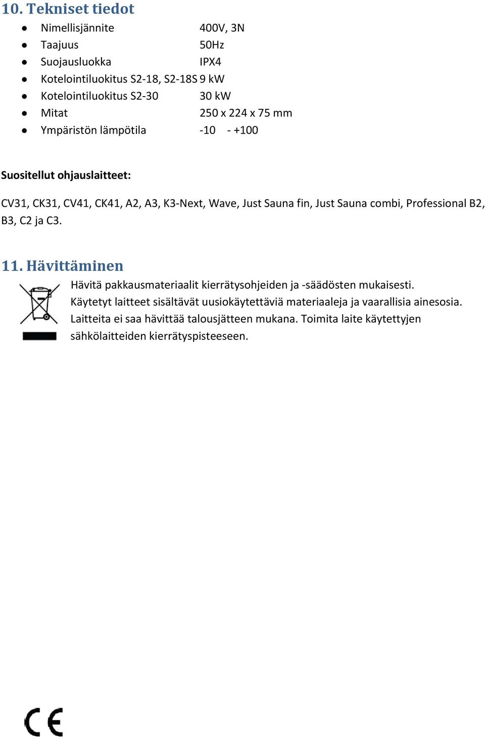 combi, Professional B2, B3, C2 ja C3. 11. Hävittäminen Hävitä pakkausmateriaalit kierrätysohjeiden ja säädösten mukaisesti.