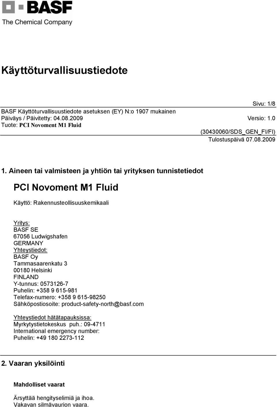 Ludwigshafen GERMANY Yhteystiedot: BASF Oy Tammasaarenkatu 3 00180 Helsinki FINLAND Y-tunnus: 0573126-7 Puhelin: +358 9 615-981 Telefax-numero: +358 9