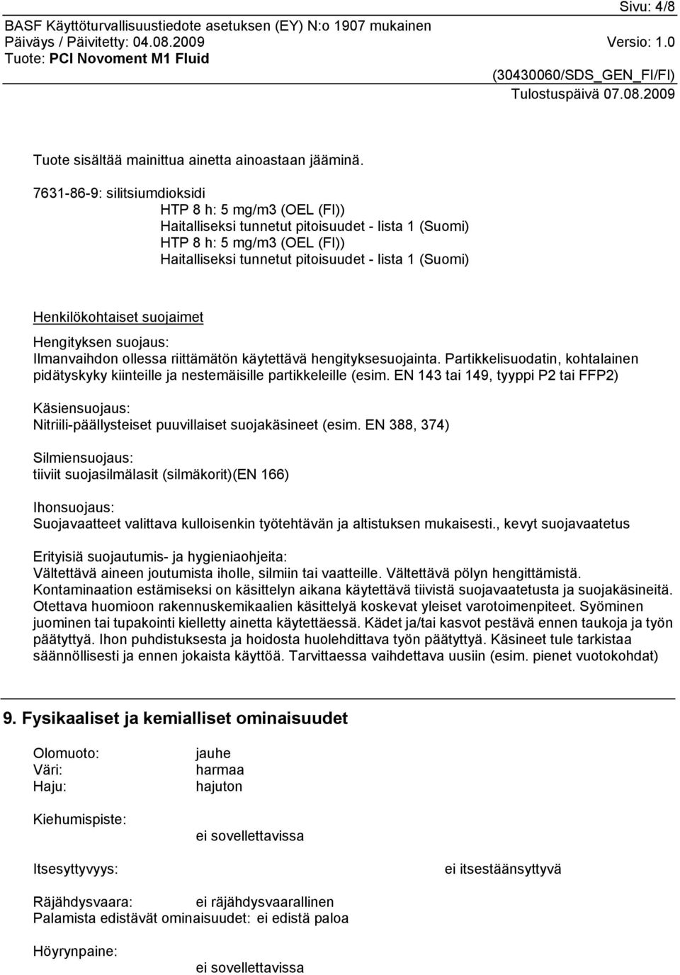 Henkilökohtaiset suojaimet Hengityksen suojaus: Ilmanvaihdon ollessa riittämätön käytettävä hengityksesuojainta.