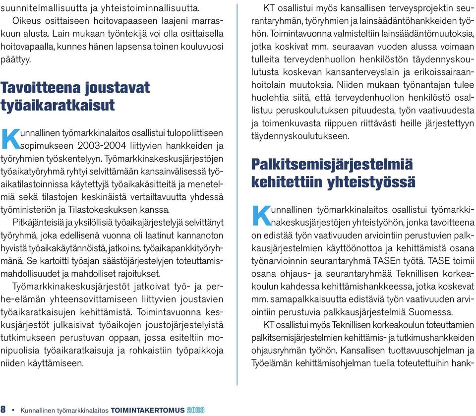 Tavoitteena joustavat työaikaratkaisut K unnallinen työmarkkinalaitos osallistui tulopoliittiseen sopimukseen 2003-2004 liittyvien hankkeiden ja työryhmien työskentelyyn.