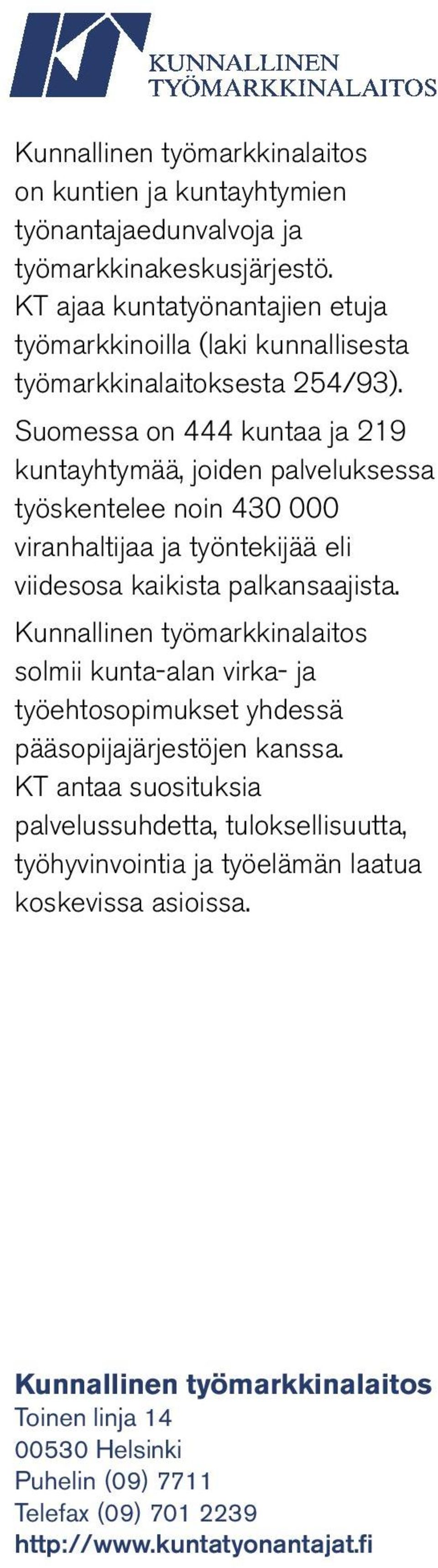 Suomessa on 444 kuntaa ja 219 kuntayhtymää, joiden palveluksessa työskentelee noin 430 000 viranhaltijaa ja työntekijää eli viidesosa kaikista palkansaajista.