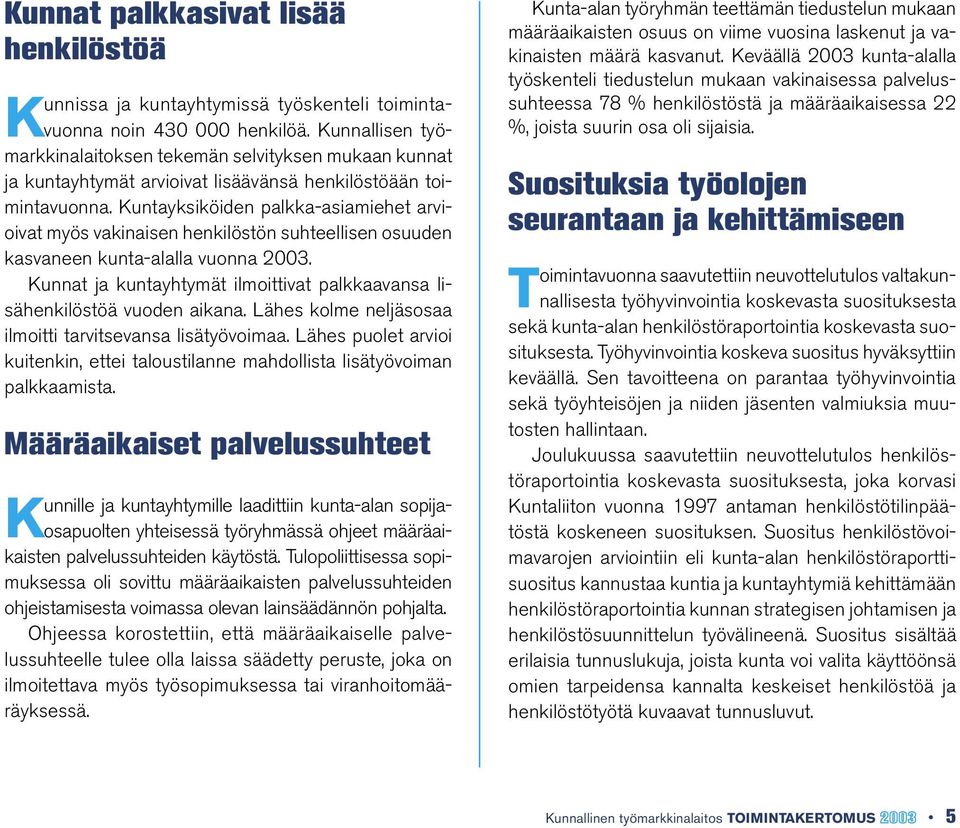 Kuntayksiköiden palkka-asiamiehet arvioivat myös vakinaisen henkilöstön suhteellisen osuuden kasvaneen kunta-alalla vuonna 2003.