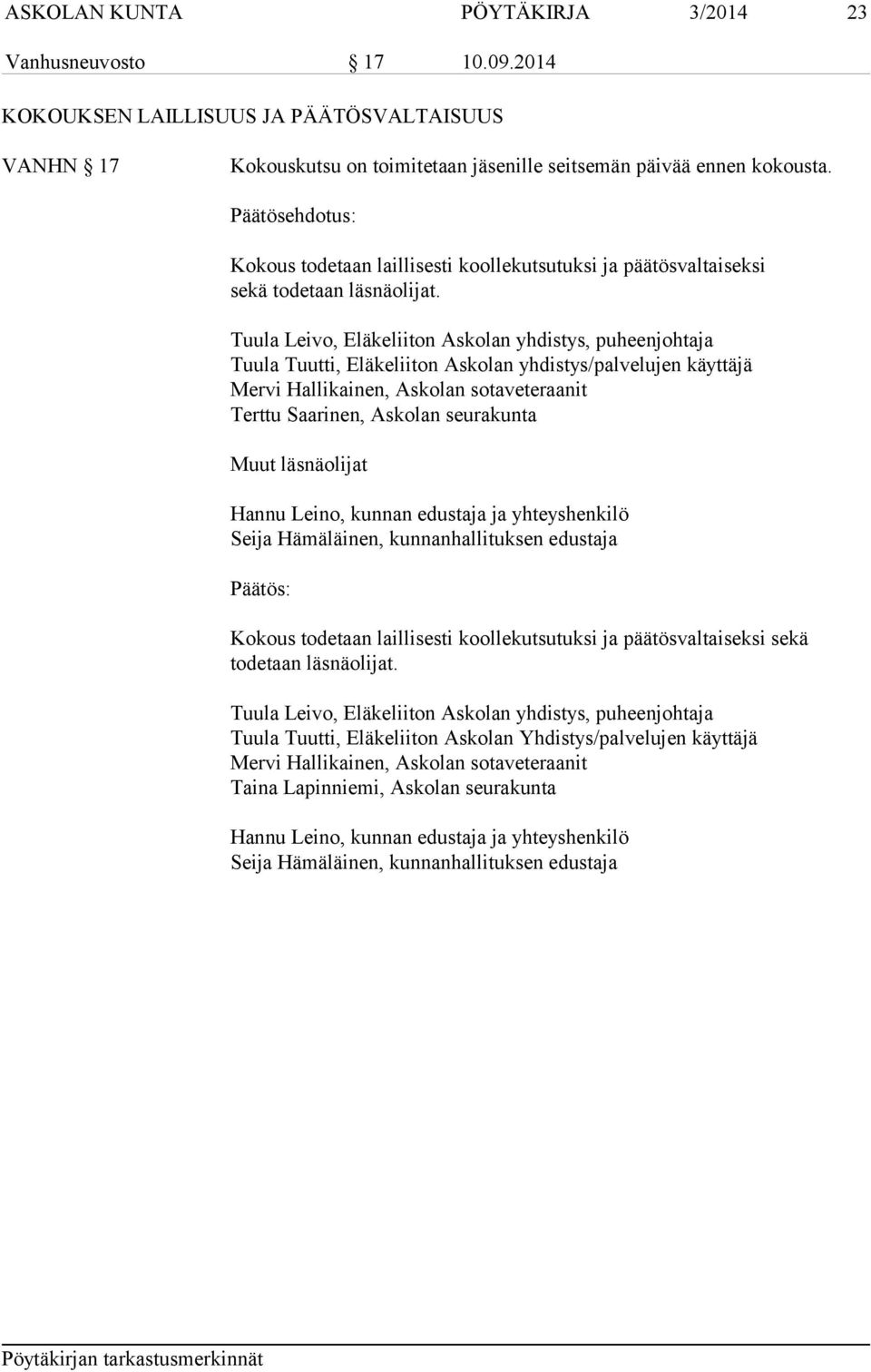 Tuula Leivo, Eläkeliiton Askolan yhdistys, puheenjohtaja Tuula Tuutti, Eläkeliiton Askolan yhdistys/palvelujen käyttäjä Mervi Hallikainen, Askolan sotaveteraanit Terttu Saarinen, Askolan seurakunta