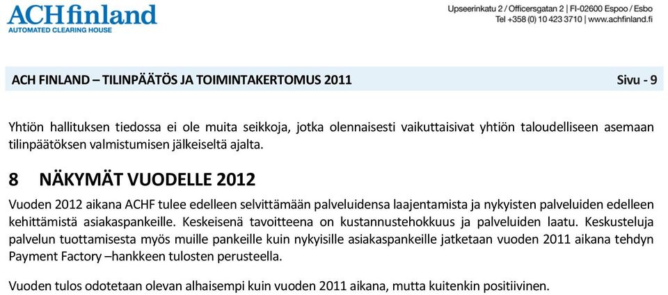 8 NÄKYMÄT VUODELLE 2012 Vuoden 2012 aikana ACHF tulee edelleen selvittämään palveluidensa laajentamista ja nykyisten palveluiden edelleen kehittämistä asiakaspankeille.