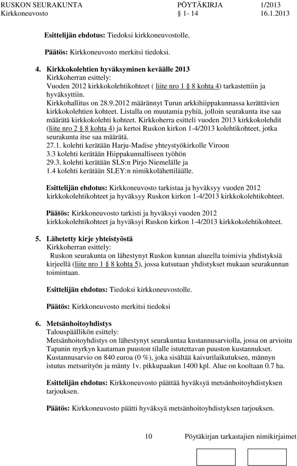 2012 määrännyt Turun arkkihiippakunnassa kerättävien kirkkokolehtien kohteet. Listalla muutamia pyhiä, jolloin seurakunta itse saa määrätä kirkkokolehti kohteet.