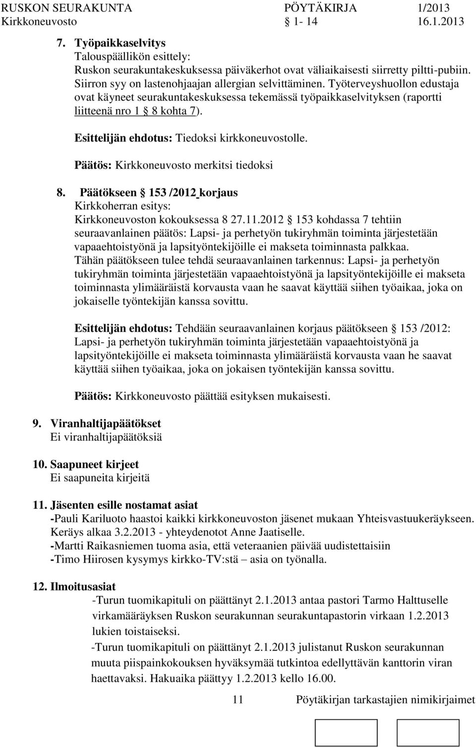 Päätös: Kirkkeuvosto merkitsi tiedoksi 8. Päätökseen 153 /2012 korjaus Kirkkoherran esitys: Kirkkeuvost kokouksessa 8 27.11.