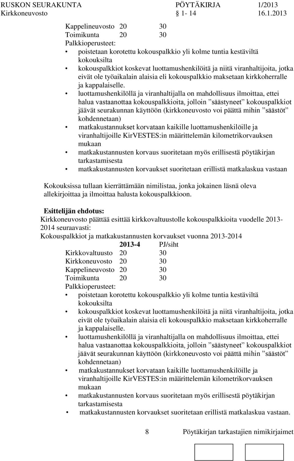 viranhaltijoita, jotka eivät ole työaikalain alaisia eli kokouspalkkio maksetaan kirkkoherralle ja kappalaiselle.