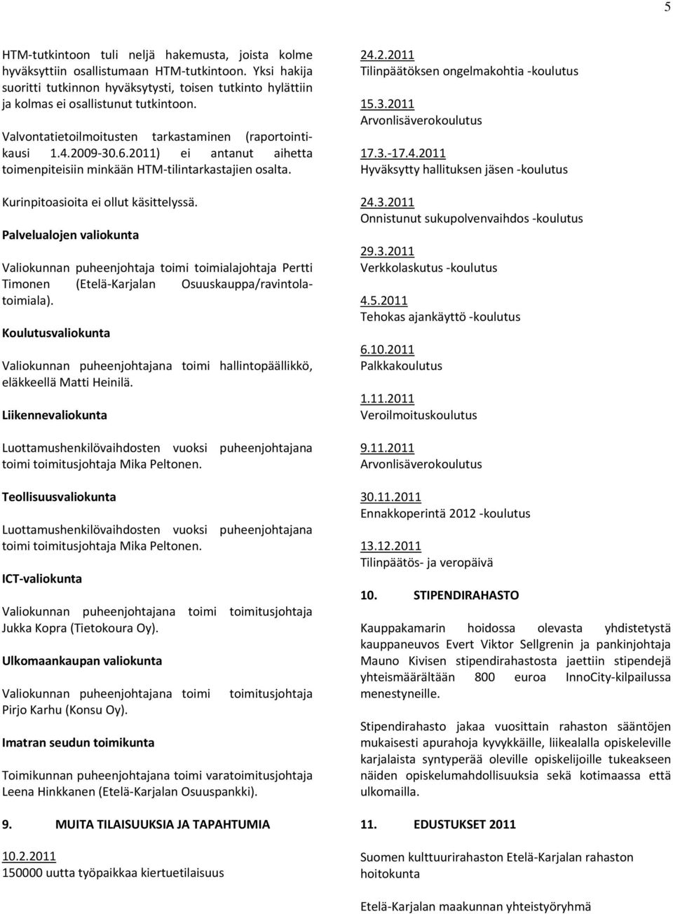 2011) ei antanut aihetta toimenpiteisiin minkään HTM tilintarkastajien osalta. Kurinpitoasioita ei ollut käsittelyssä.