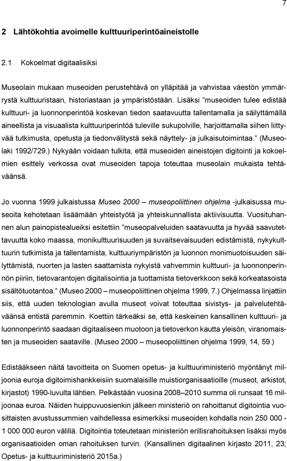 Lisäksi museoiden tulee edistää kulttuuri- ja luonnonperintöä koskevan tiedon saatavuutta tallentamalla ja säilyttämällä aineellista ja visuaalista kulttuuriperintöä tuleville sukupolville,