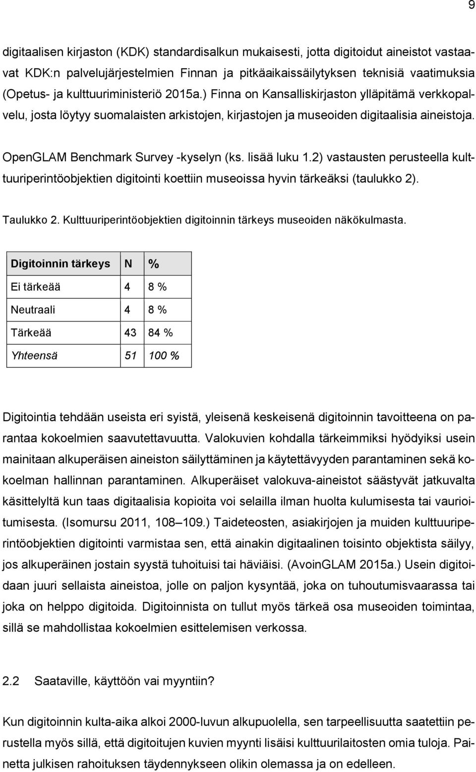 OpenGLAM Benchmark Survey -kyselyn (ks. lisää luku 1.2) vastausten perusteella kulttuuriperintöobjektien digitointi koettiin museoissa hyvin tärkeäksi (taulukko 2). Taulukko 2.