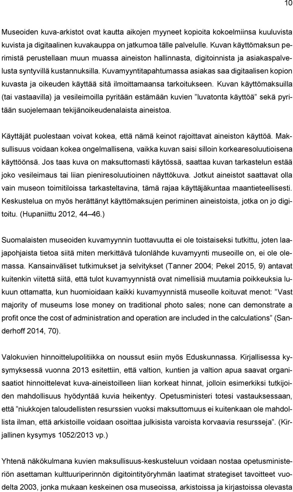 Kuvamyyntitapahtumassa asiakas saa digitaalisen kopion kuvasta ja oikeuden käyttää sitä ilmoittamaansa tarkoitukseen.