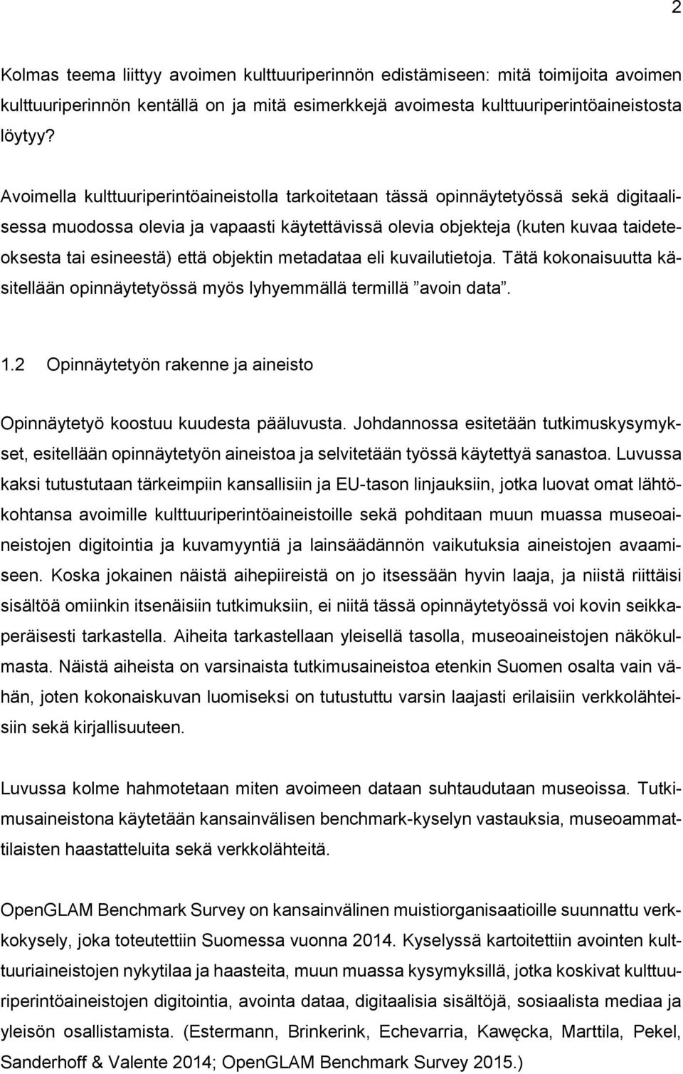 objektin metadataa eli kuvailutietoja. Tätä kokonaisuutta käsitellään opinnäytetyössä myös lyhyemmällä termillä avoin data. 1.