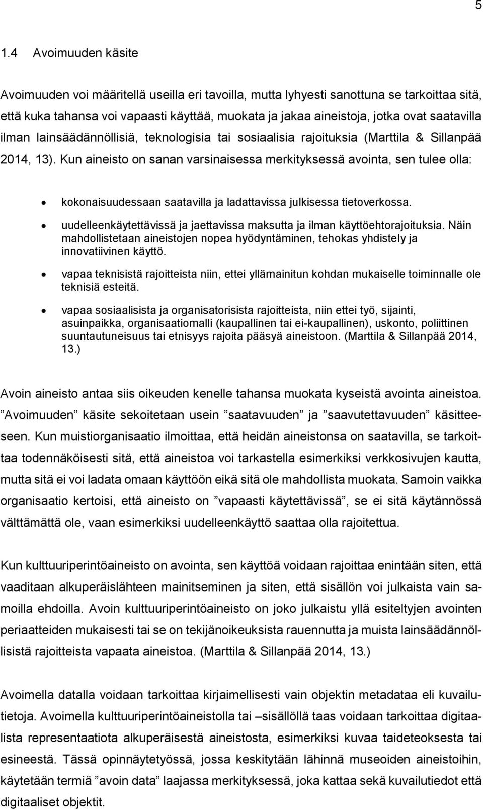 Kun aineisto on sanan varsinaisessa merkityksessä avointa, sen tulee olla: kokonaisuudessaan saatavilla ja ladattavissa julkisessa tietoverkossa.