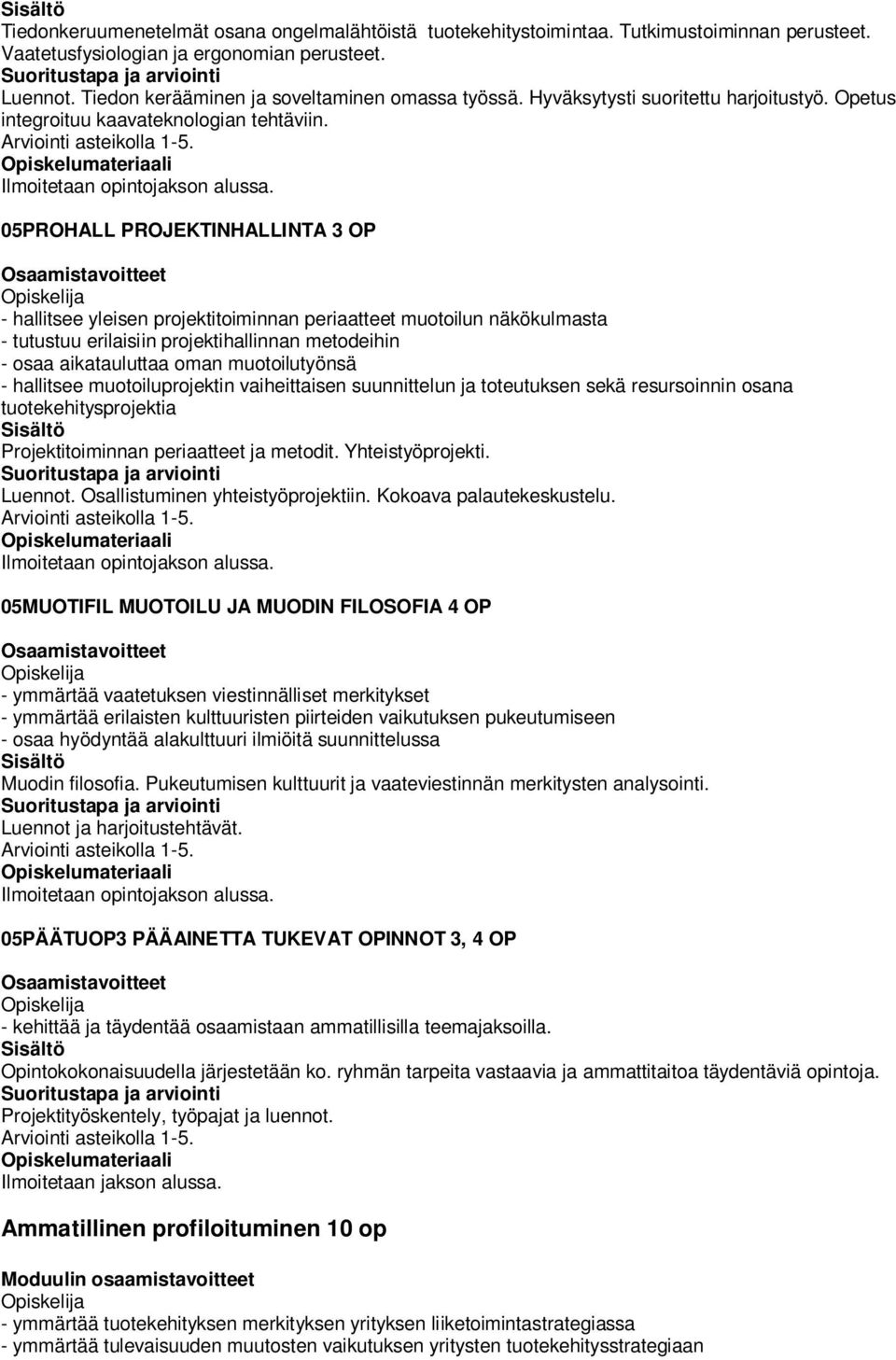 05PROHALL PROJEKTINHALLINTA OP - hallitsee yleisen projektitoiminnan periaatteet muotoilun näkökulmasta - tutustuu erilaisiin projektihallinnan metodeihin - osaa aikatauluttaa oman muotoilutyönsä -