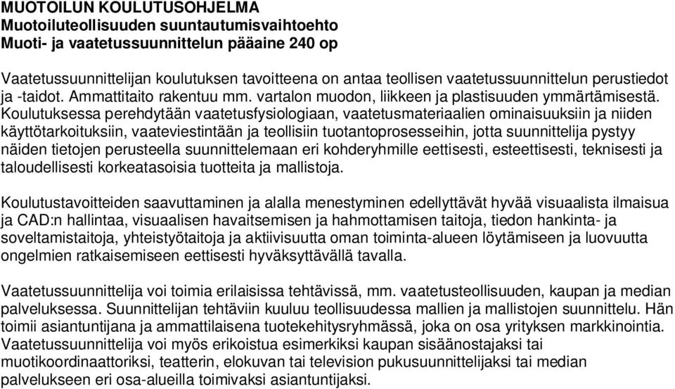 Koulutuksessa perehdytään vaatetusfysiologiaan, vaatetusmateriaalien ominaisuuksiin ja niiden käyttötarkoituksiin, vaateviestintään ja teollisiin tuotantoprosesseihin, jotta suunnittelija pystyy