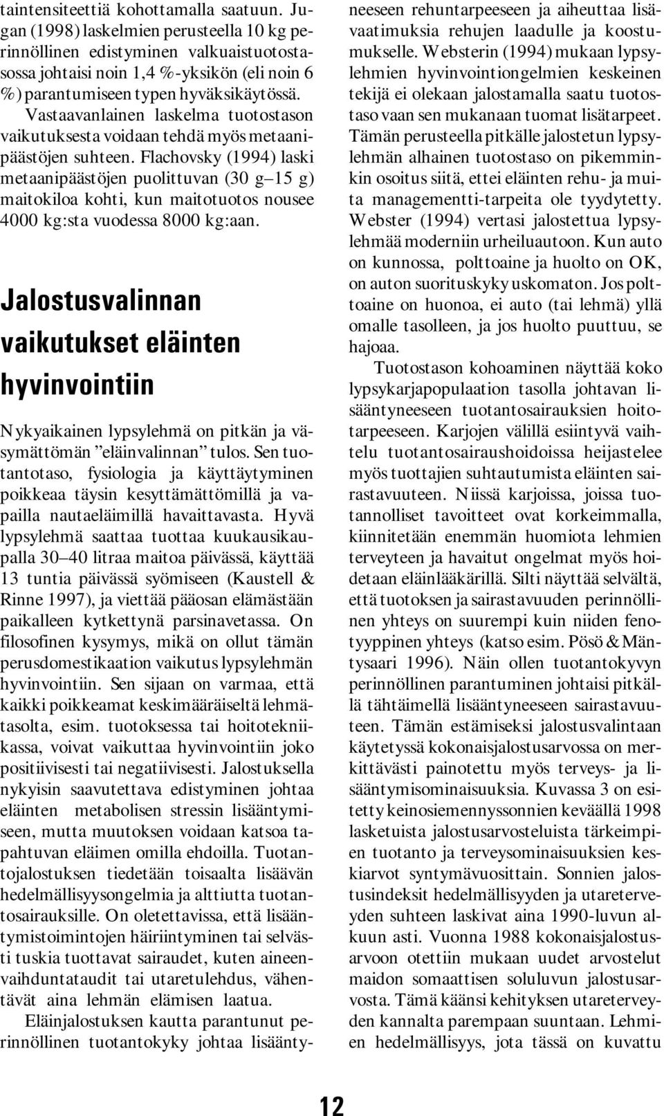 Vastaavanlainen laskelma tuotostason vaikutuksesta voidaan tehdä myös metaanipäästöjen suhteen.
