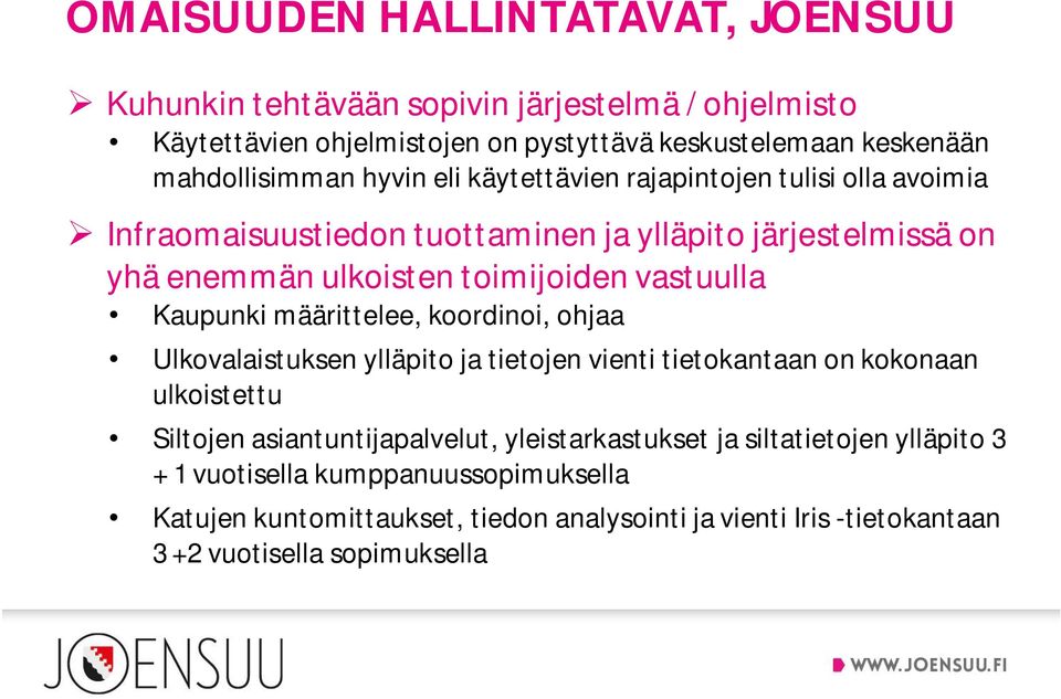 Kaupunki määrittelee, koordinoi, ohjaa Ulkovalaistuksen ylläpito ja tietojen vienti tietokantaan on kokonaan ulkoistettu Siltojen asiantuntijapalvelut,