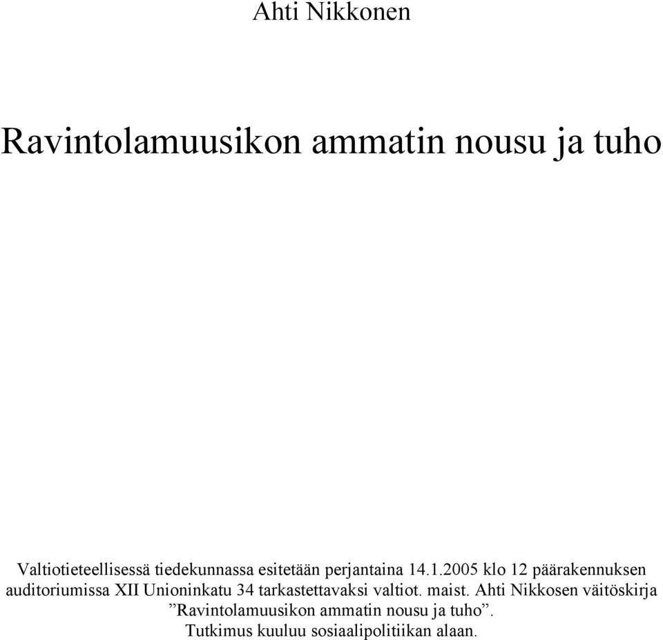 .1.2005 klo 12 päärakennuksen auditoriumissa XII Unioninkatu 34