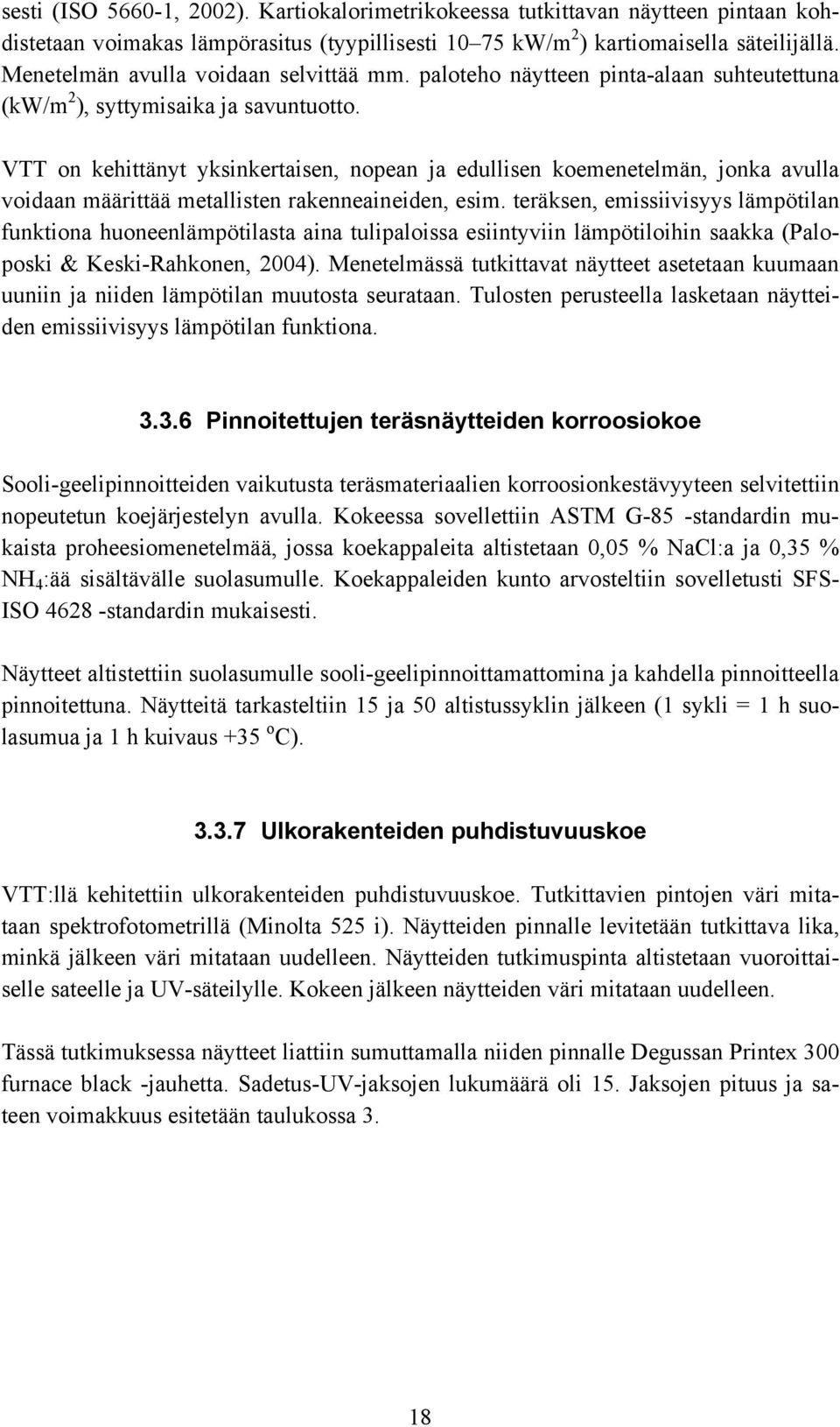 VTT on kehittänyt yksinkertaisen, nopean ja edullisen koemenetelmän, jonka avulla voidaan määrittää metallisten rakenneaineiden, esim.