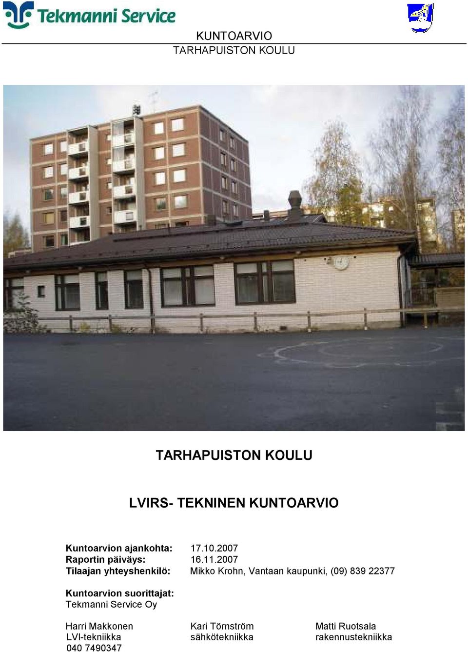 2007 Tilaajan yhteyshenkilö: Mikko Krohn, Vantaan kaupunki, (09) 839