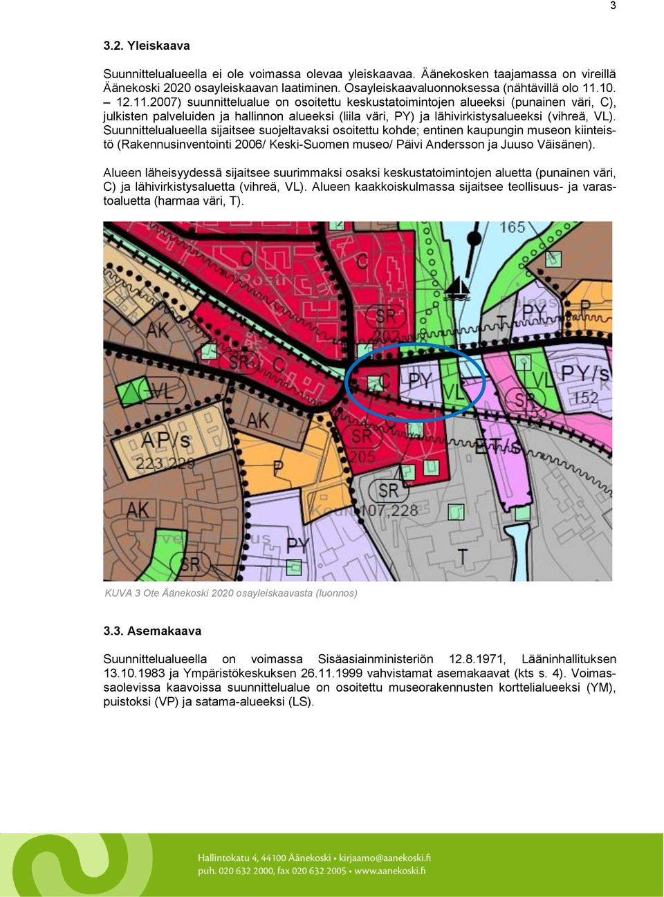 Suunnittelualueella sijaitsee suojeltavaksi osoitettu kohde; entinen kaupungin museon kiinteistö (Rakennusinventointi 2006/ Keski-Suomen museo/ Päivi Andersson ja Juuso Väisänen).