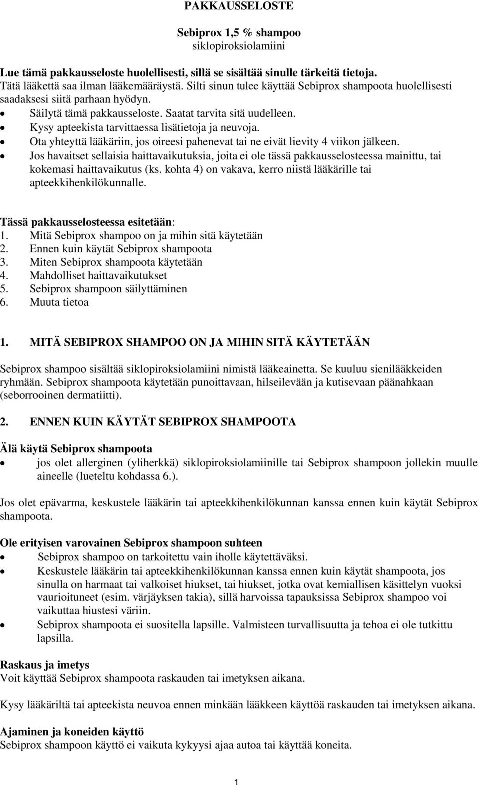 Kysy apteekista tarvittaessa lisätietoja ja neuvoja. Ota yhteyttä lääkäriin, jos oireesi pahenevat tai ne eivät lievity 4 viikon jälkeen.