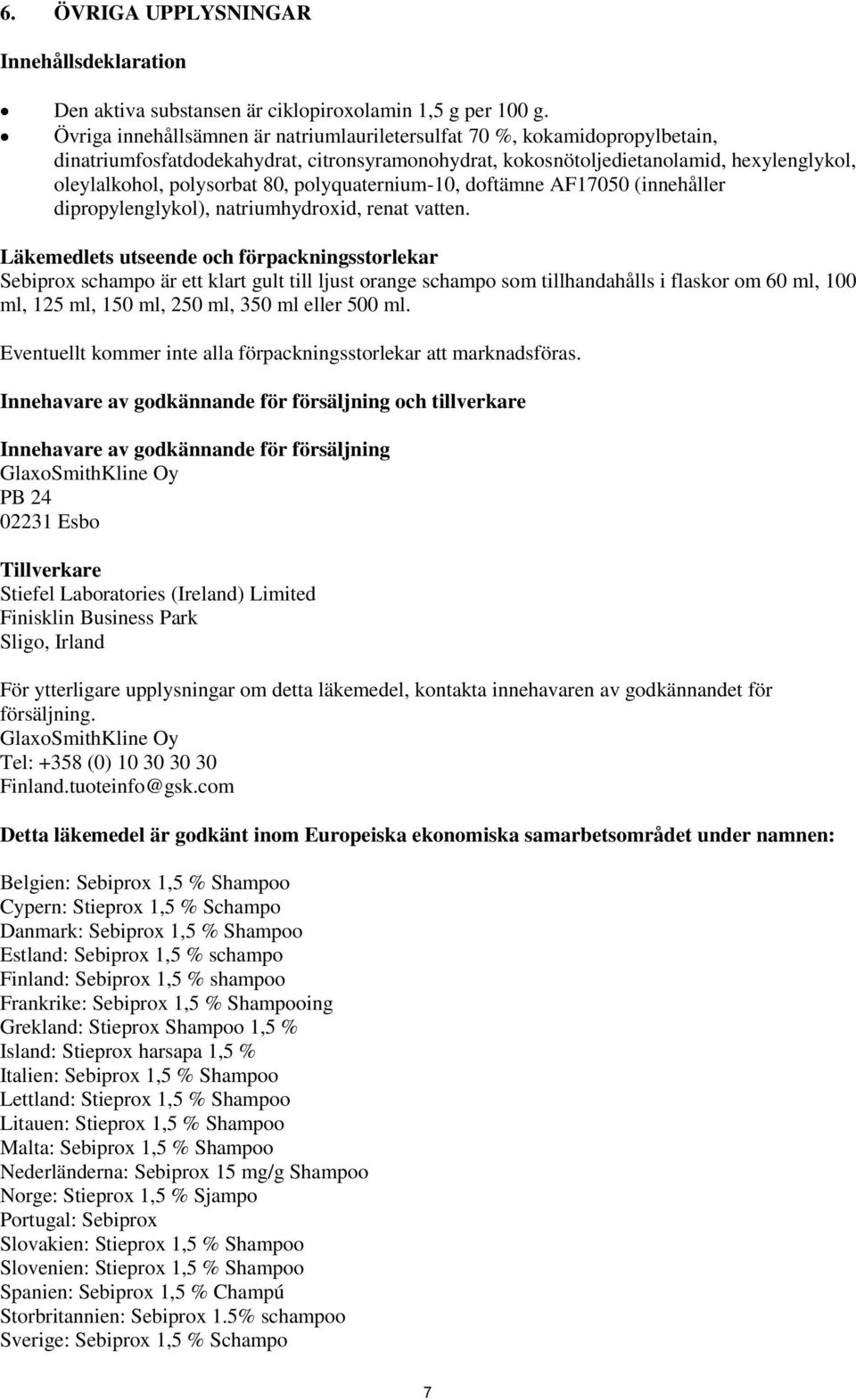 polyquaternium-10, doftämne AF17050 (innehåller dipropylenglykol), natriumhydroxid, renat vatten.