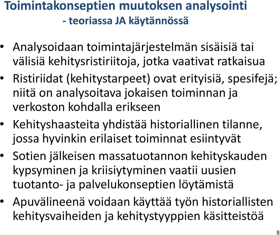 Kehityshaasteita yhdistää historiallinen tilanne, jossa hyvinkin erilaiset toiminnat esiintyvät Sotien jälkeisen massatuotannon kehityskauden kypsyminen ja