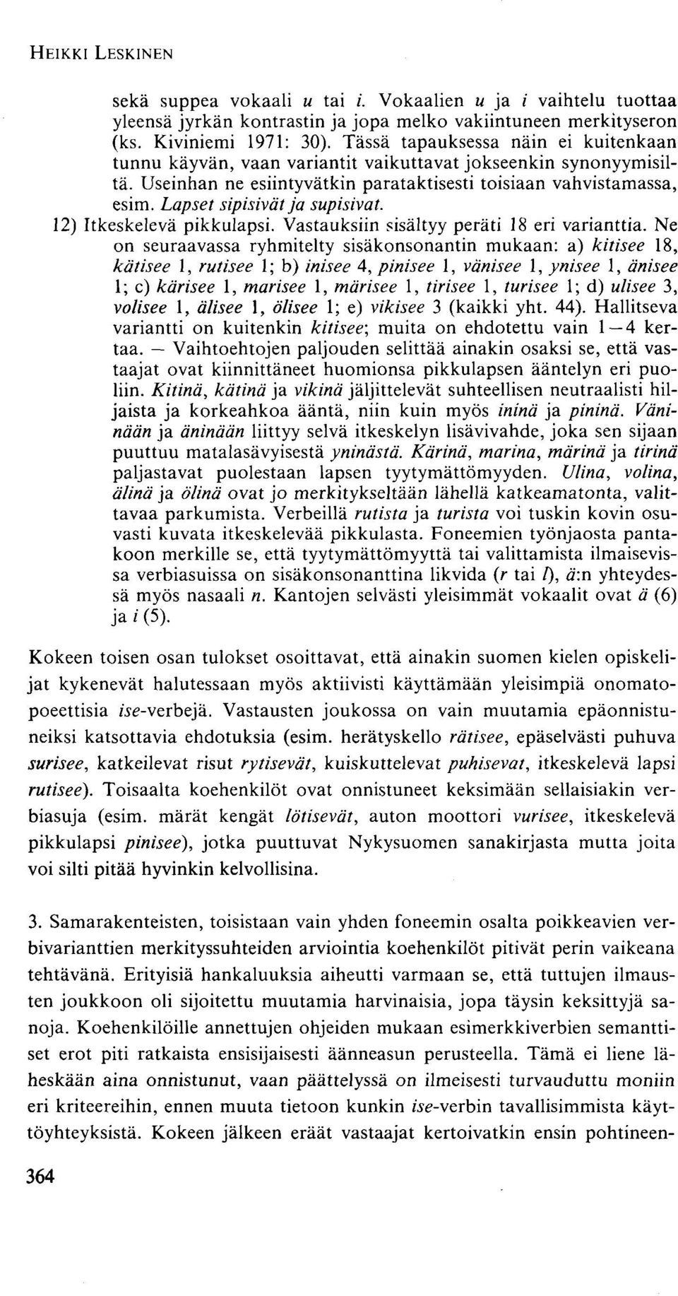 Lapset sipisivät ja supisivat. 12) Itkeskelevä pikkulapsi. Vastauksiin sisältyy peräti 18 eri varianttia.