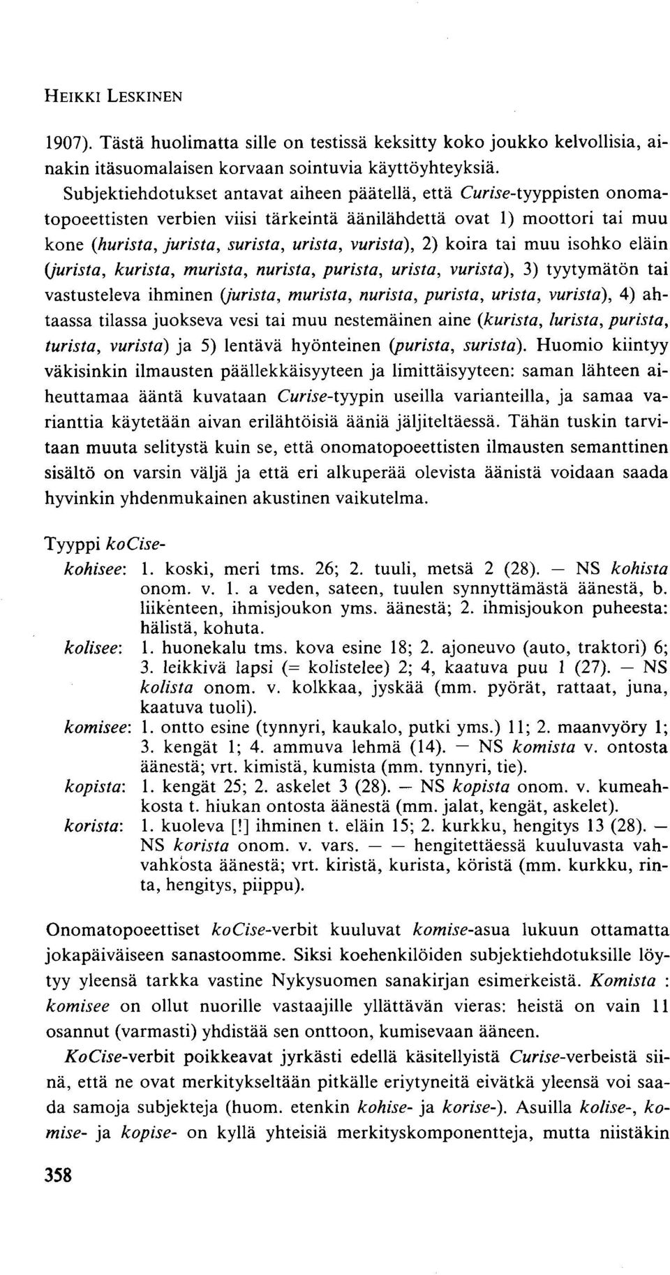 koira tai muu isohko eläin (Jurista, kurista, murista, nurista, purista, urista, vurista), 3) tyytymätön tai vastusteleva ihminen (Jurista, murista, nurista, purista, urista, vurista), 4) ahtaassa