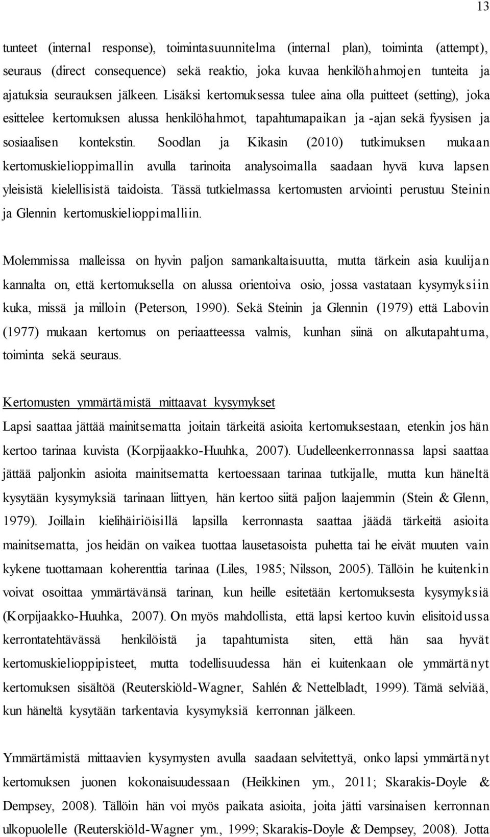 Soodlan ja Kikasin (2010) tutkimuksen mukaan kertomuskielioppimallin avulla tarinoita analysoimalla saadaan hyvä kuva lapsen yleisistä kielellisistä taidoista.