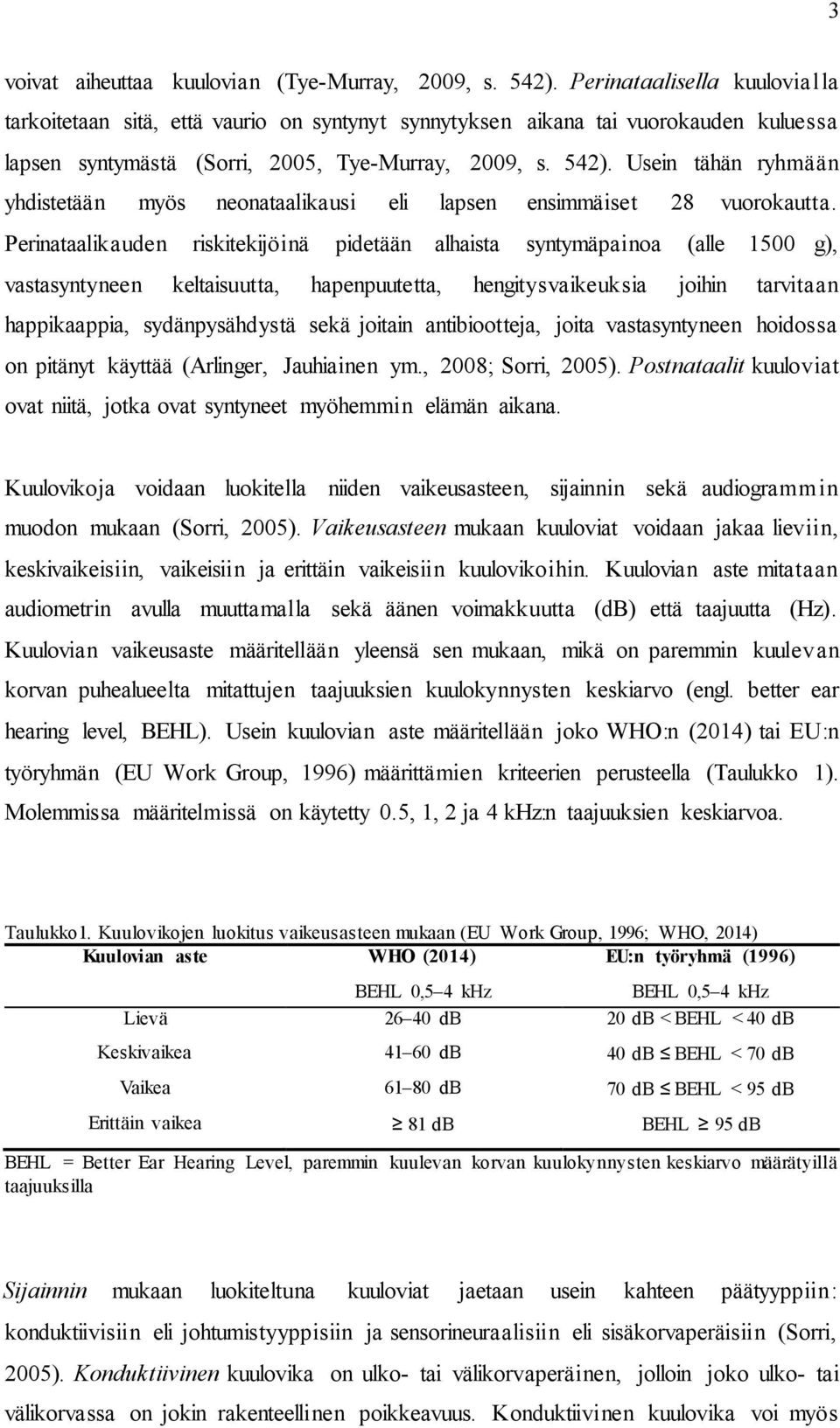 Usein tähän ryhmään yhdistetään myös neonataalikausi eli lapsen ensimmäiset 28 vuorokautta.