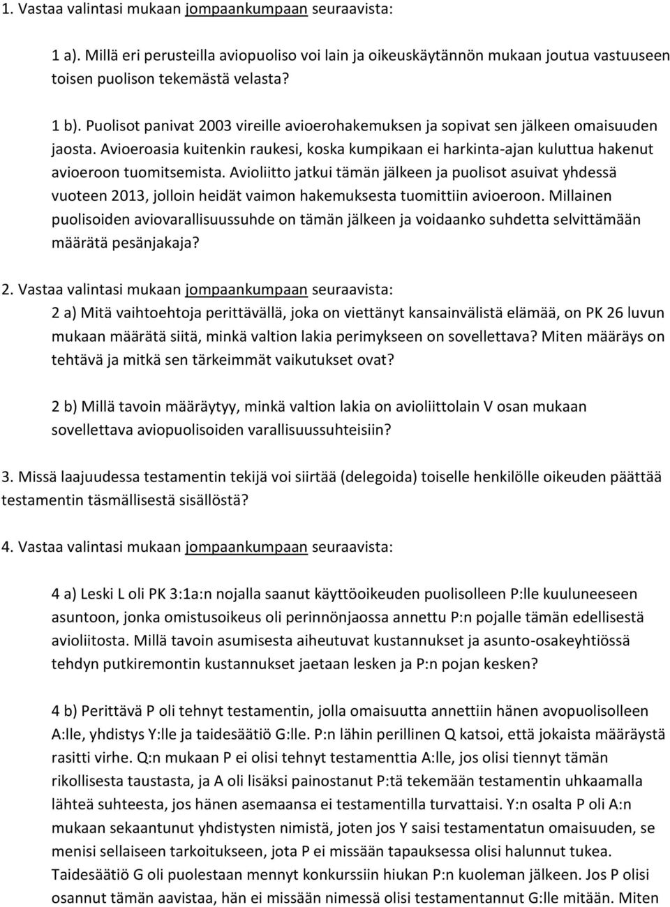 Avioliitto jatkui tämän jälkeen ja puolisot asuivat yhdessä vuoteen 2013, jolloin heidät vaimon hakemuksesta tuomittiin avioeroon.