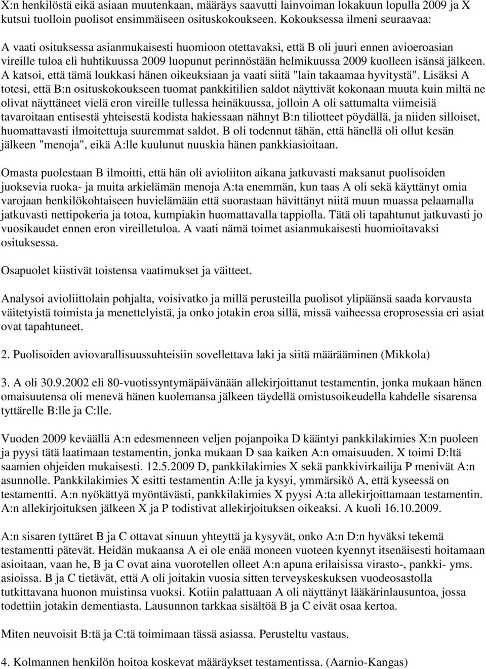 kuolleen isänsä jälkeen. A katsoi, että tämä loukkasi hänen oikeuksiaan ja vaati siitä "lain takaamaa hyvitystä".