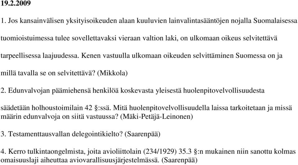 tarpeellisessa laajuudessa. Kenen vastuulla ulkomaan oikeuden selvittäminen Suomessa on ja millä tavalla se on selvitettävä? (Mikkola) 2.