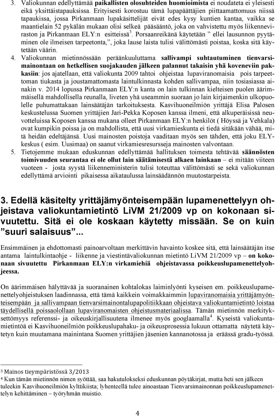 pääsääntö, joka on vahvistettu myös liikenneviraston ja Pirkanmaan ELY:n esitteissä 3.