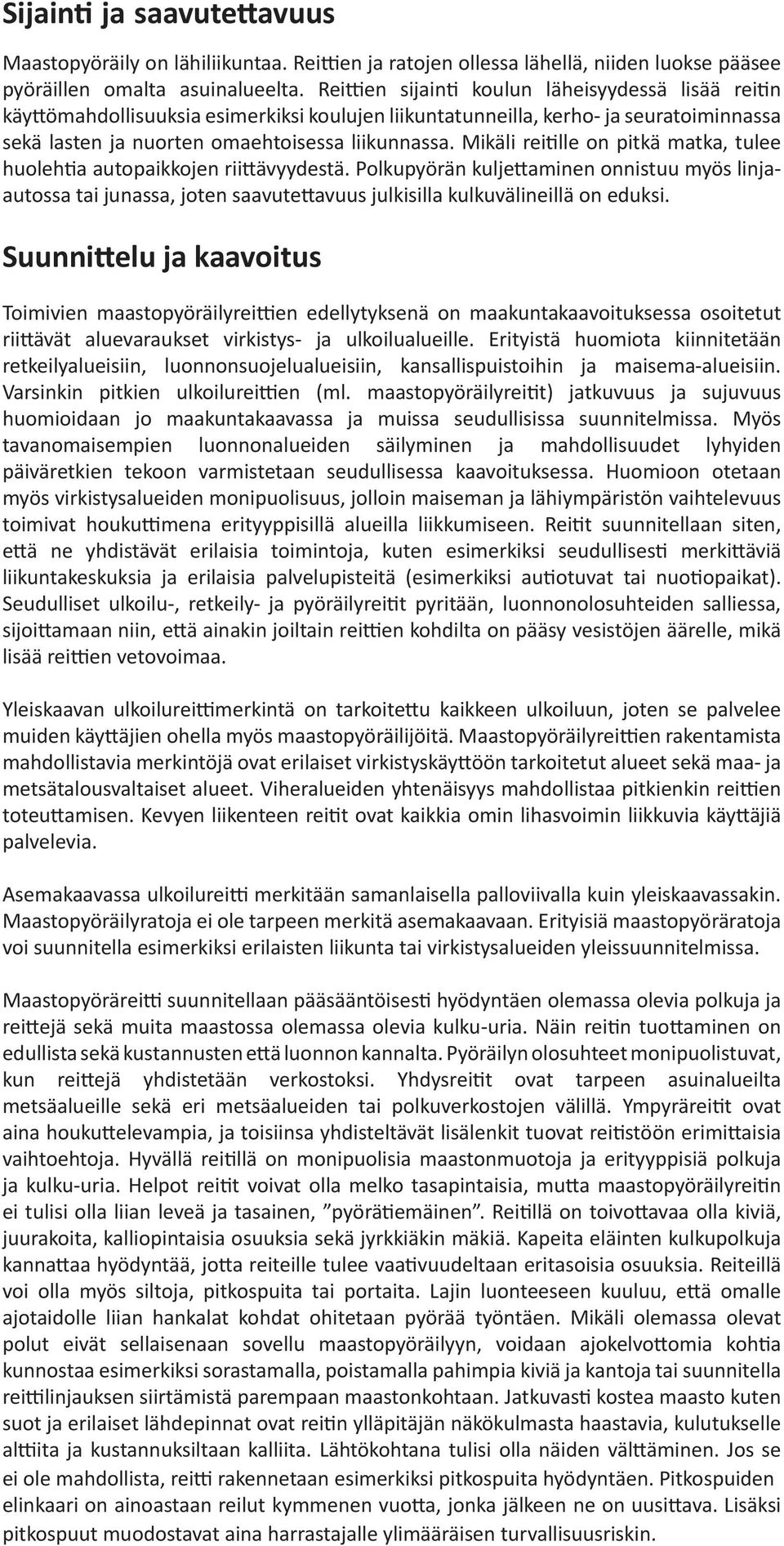 Mikäli reitille on pitkä matka, tulee huolehtia autopaikkojen riittävyydestä.