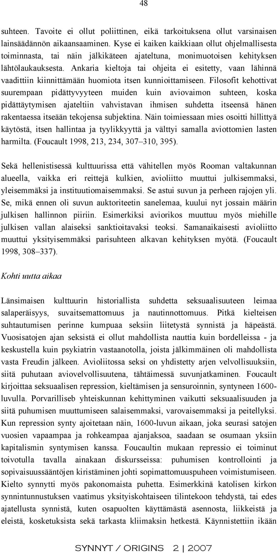 Ankaria kieltoja tai ohjeita ei esitetty, vaan lähinnä vaadittiin kiinnittämään huomiota itsen kunnioittamiseen.