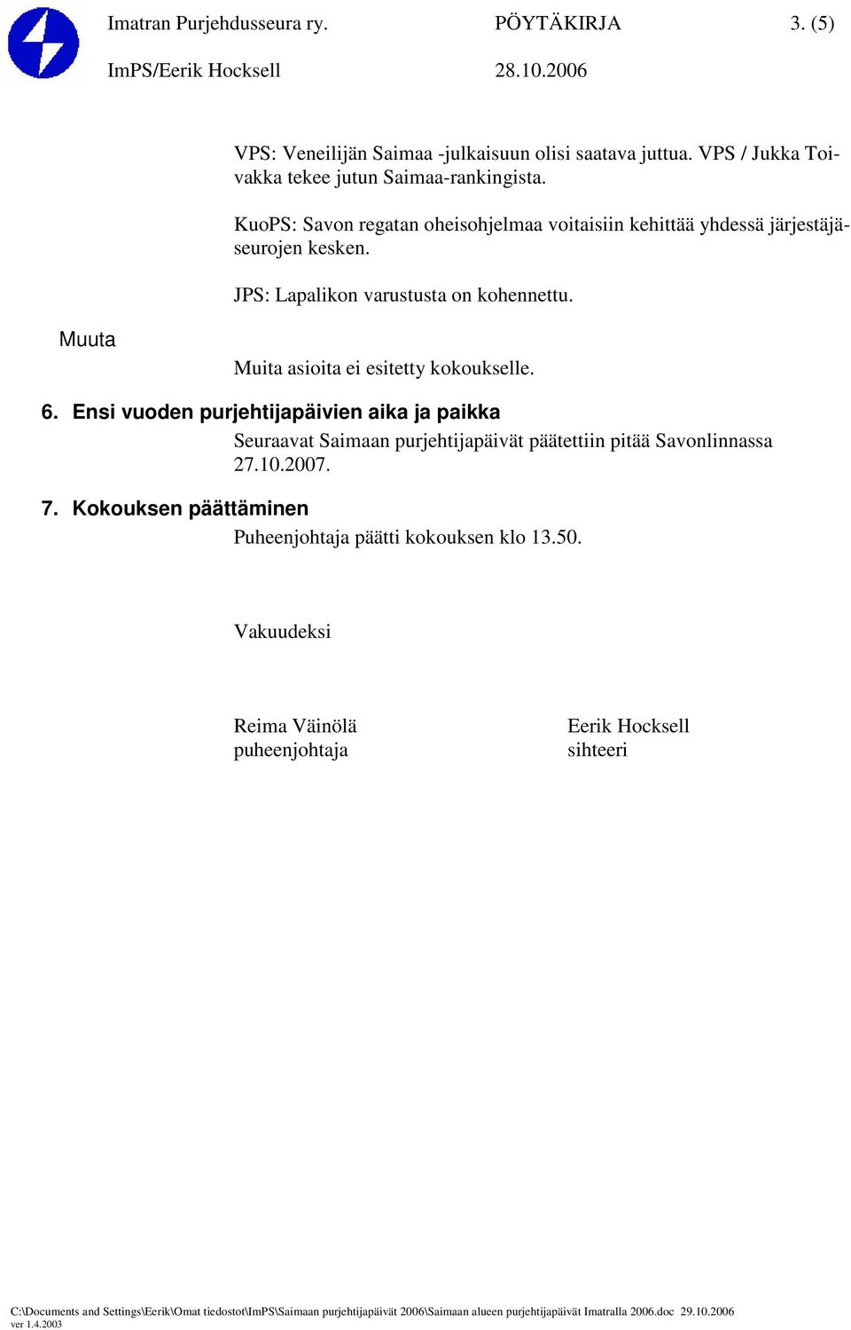 JPS: Lapalikon varustusta on kohennettu. Muuta Muita asioita ei esitetty kokoukselle. 6.