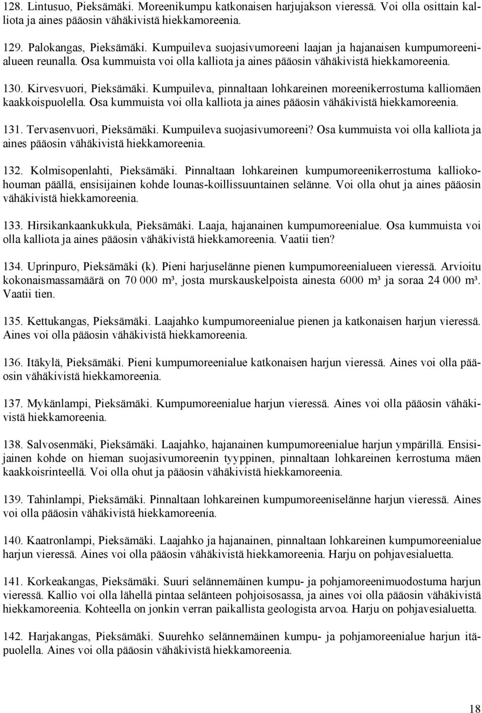 Kumpuileva, pinnaltaan lohkareinen moreenikerrostuma kalliomäen kaakkoispuolella. Osa kummuista voi olla kalliota ja aines pääosin vähäkivistä hiekkamoreenia. 131. Tervasenvuori, Pieksämäki.