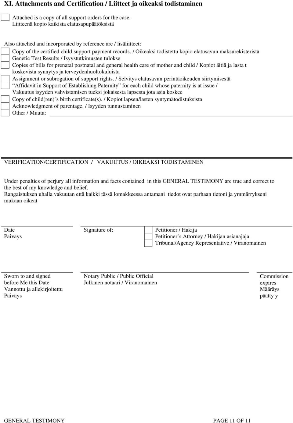 / Oikeaksi todistettu kopio elatusavun maksurekisteristä Genetic Test Results / Isyystutkimusten tulokse Copies of bills for prenatal postnatal and general health care of mother and child / Kopiot