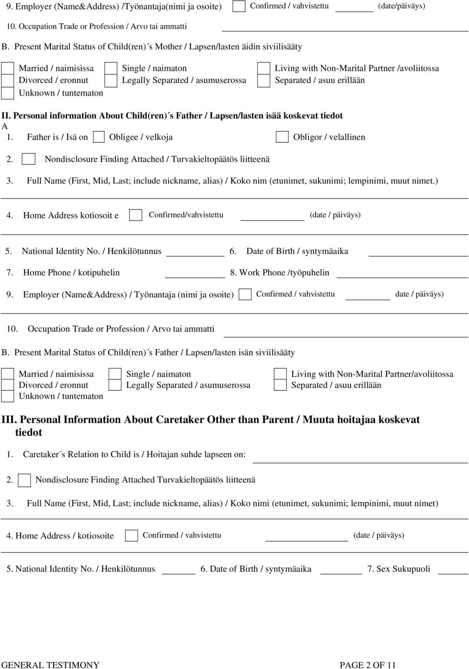 Separated / asumuserossa Separated / asuu erillään Unknown / tuntematon II. Personal information About Child(ren) s Father / Lapsen/lasten isää koskevat tiedot A 1.